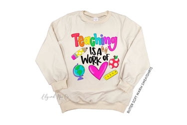Teacher Sweatshirt: Teaching is a Work of Love