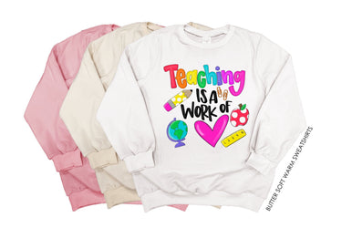 Teacher Sweatshirt: Teaching is a Work of Love